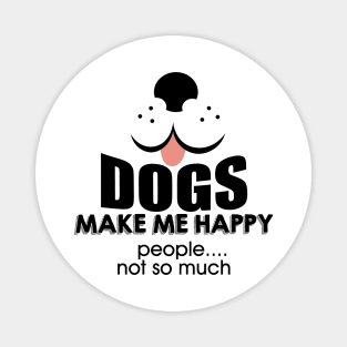 Dogs make me happy Magnet